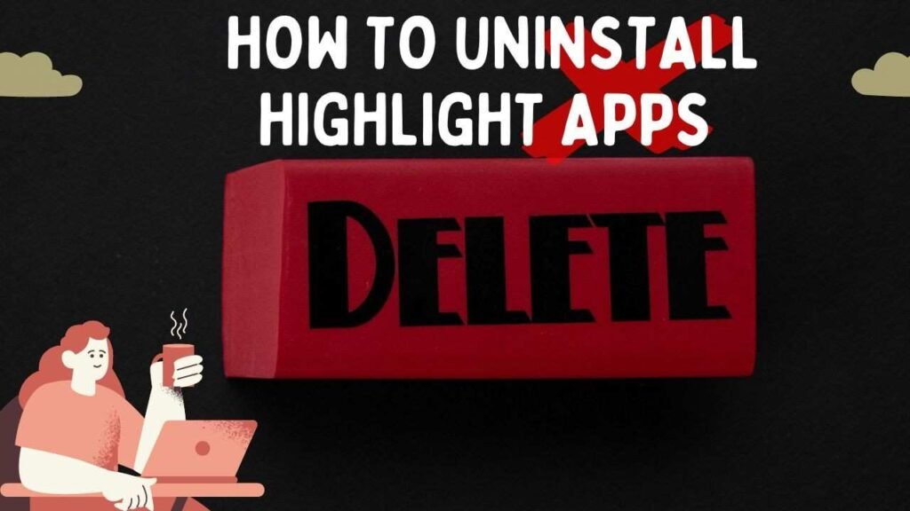 how to uninstall the highlight app